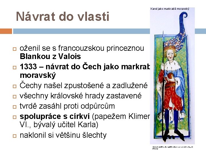 Návrat do vlasti Karel jako markrabě moravský oženil se s francouzskou princeznou Blankou z