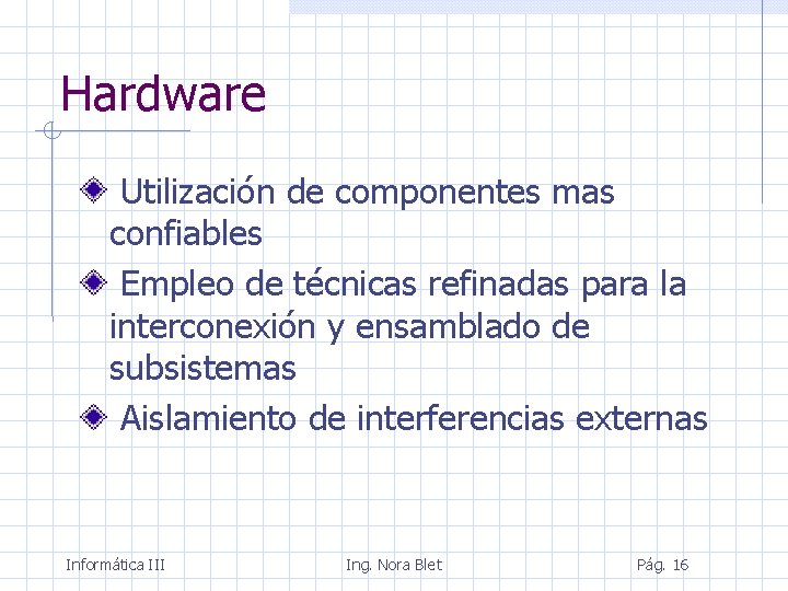 Hardware Utilización de componentes mas confiables Empleo de técnicas refinadas para la interconexión y