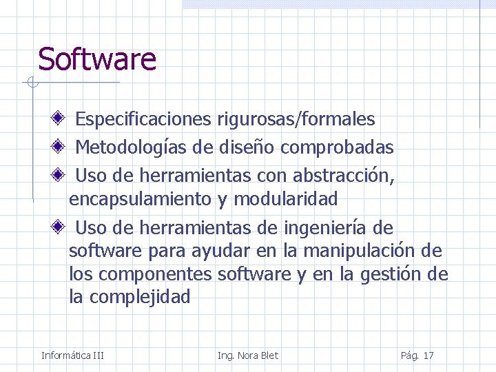 Software Especificaciones rigurosas/formales Metodologías de diseño comprobadas Uso de herramientas con abstracción, encapsulamiento y