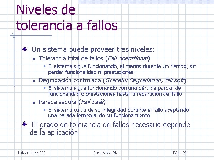 Niveles de tolerancia a fallos Un sistema puede proveer tres niveles: Tolerancia total de