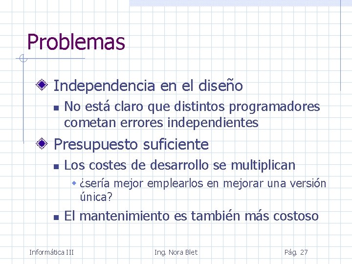 Problemas Independencia en el diseño No está claro que distintos programadores cometan errores independientes