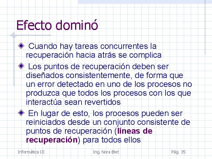 Efecto dominó Cuando hay tareas concurrentes la recuperación hacia atrás se complica Los puntos