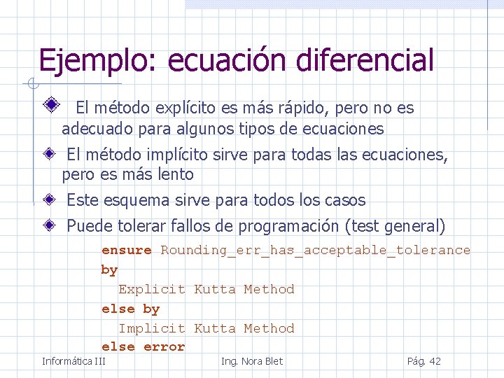 Ejemplo: ecuación diferencial El método explícito es más rápido, pero no es adecuado para