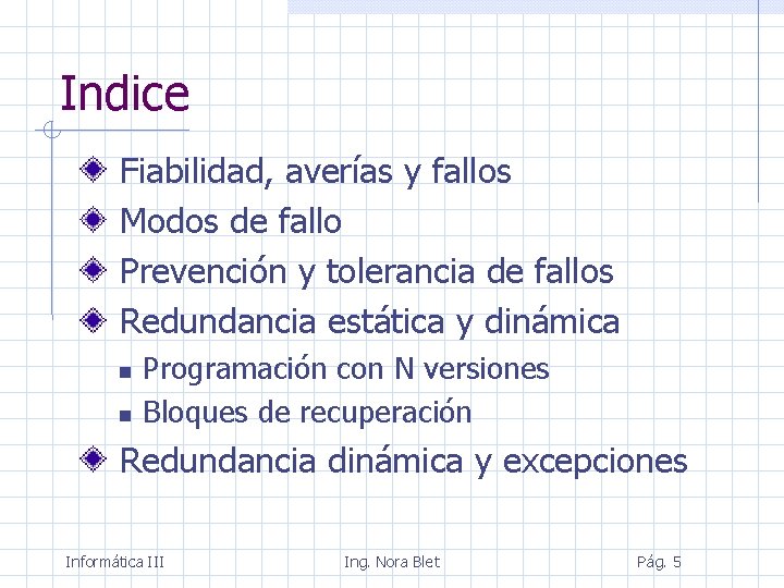 Indice Fiabilidad, averías y fallos Modos de fallo Prevención y tolerancia de fallos Redundancia