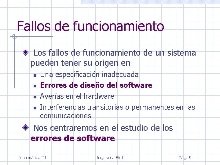 Fallos de funcionamiento Los fallos de funcionamiento de un sistema pueden tener su origen