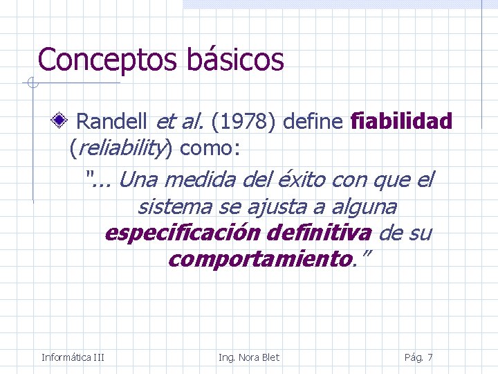 Conceptos básicos Randell et al. (1978) define fiabilidad (reliability) como: “. . . Una