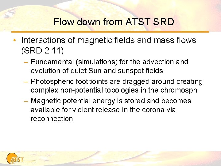 Flow down from ATST SRD • Interactions of magnetic fields and mass flows (SRD