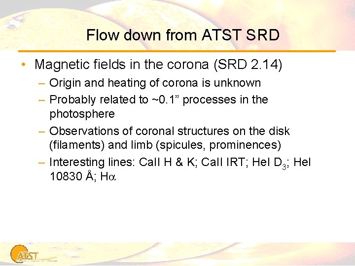 Flow down from ATST SRD • Magnetic fields in the corona (SRD 2. 14)