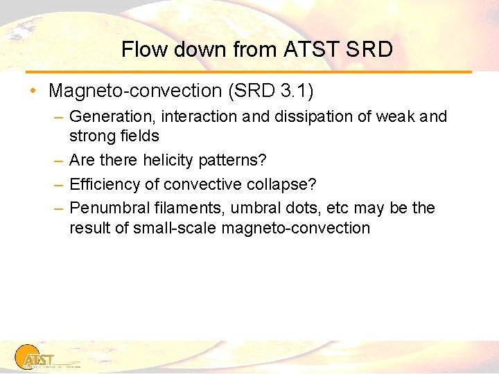 Flow down from ATST SRD • Magneto-convection (SRD 3. 1) – Generation, interaction and