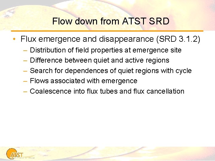 Flow down from ATST SRD • Flux emergence and disappearance (SRD 3. 1. 2)