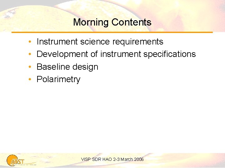 Morning Contents • • Instrument science requirements Development of instrument specifications Baseline design Polarimetry