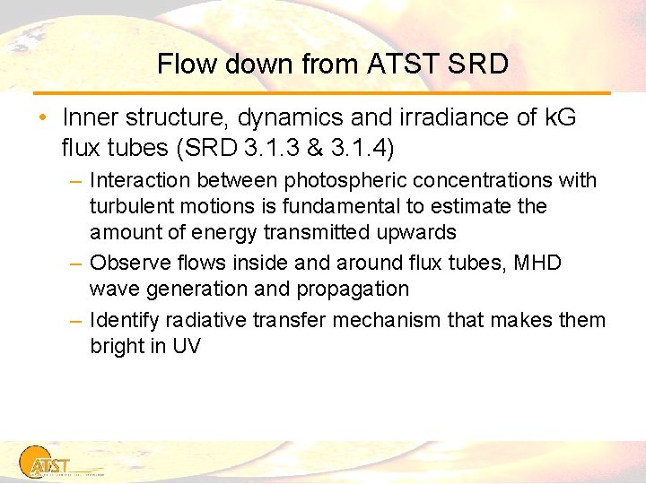 Flow down from ATST SRD • Inner structure, dynamics and irradiance of k. G