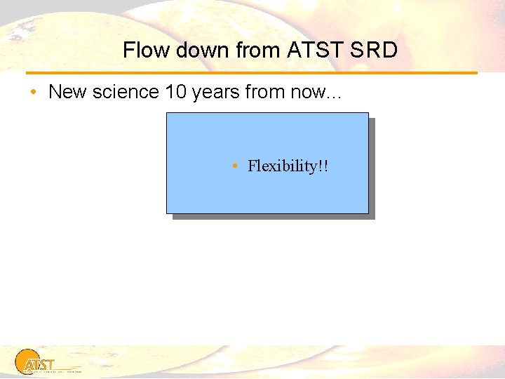 Flow down from ATST SRD • New science 10 years from now. . .