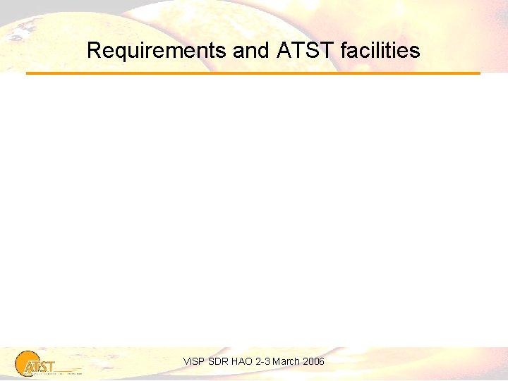 Requirements and ATST facilities Vi. SP SDR HAO 2 -3 March 2006 