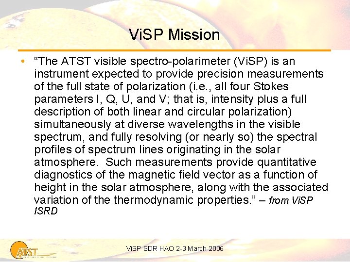 Vi. SP Mission • “The ATST visible spectro-polarimeter (Vi. SP) is an instrument expected