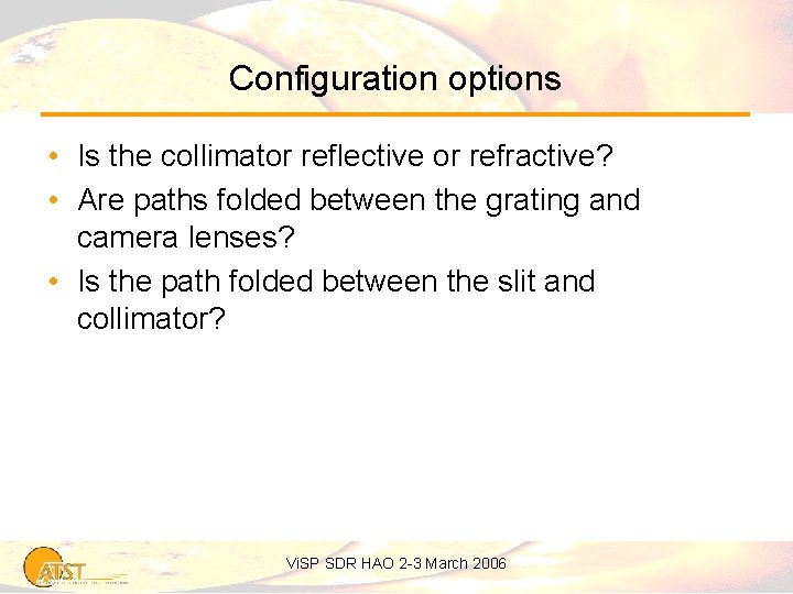 Configuration options • Is the collimator reflective or refractive? • Are paths folded between