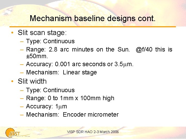 Mechanism baseline designs cont. • Slit scan stage: – Type: Continuous – Range: 2.
