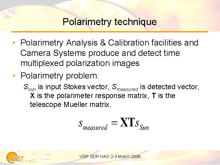 Polarimetry technique • Polarimetry Analysis & Calibration facilities and Camera Systems produce and detect