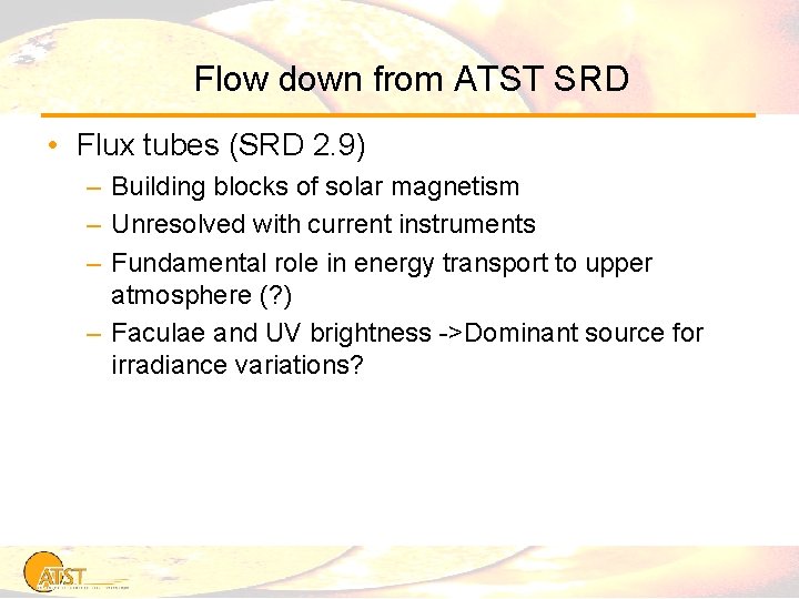 Flow down from ATST SRD • Flux tubes (SRD 2. 9) – Building blocks