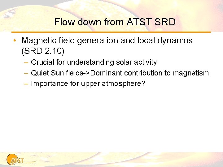 Flow down from ATST SRD • Magnetic field generation and local dynamos (SRD 2.