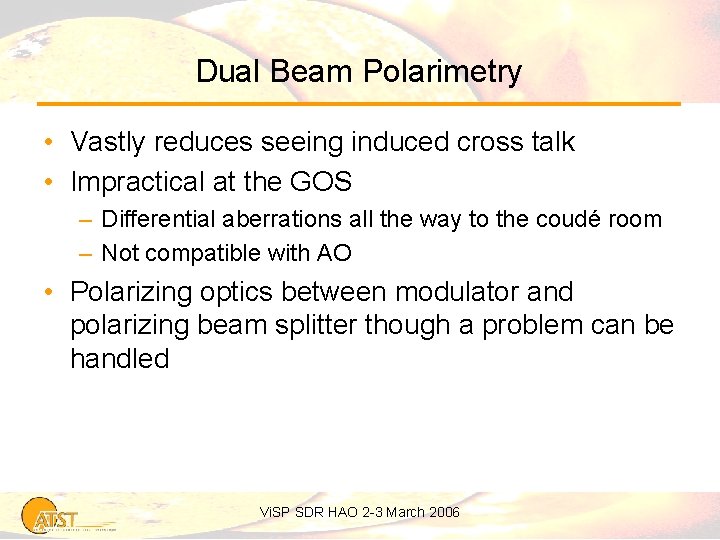 Dual Beam Polarimetry • Vastly reduces seeing induced cross talk • Impractical at the