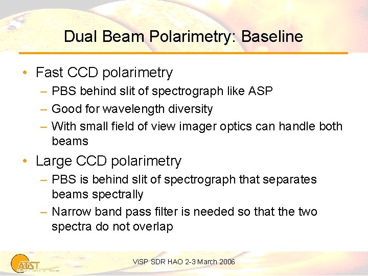 Dual Beam Polarimetry: Baseline • Fast CCD polarimetry – PBS behind slit of spectrograph