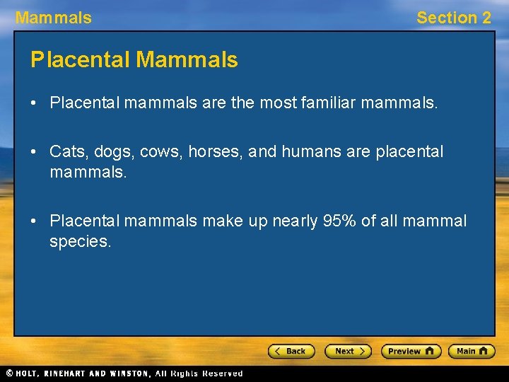 Mammals Section 2 Placental Mammals • Placental mammals are the most familiar mammals. •