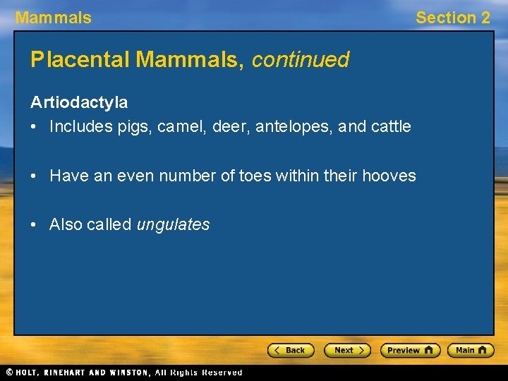 Mammals Section 2 Placental Mammals, continued Artiodactyla • Includes pigs, camel, deer, antelopes, and