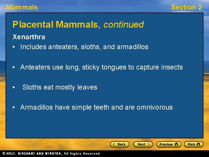 Mammals Section 2 Placental Mammals, continued Xenarthra • Includes anteaters, sloths, and armadillos •