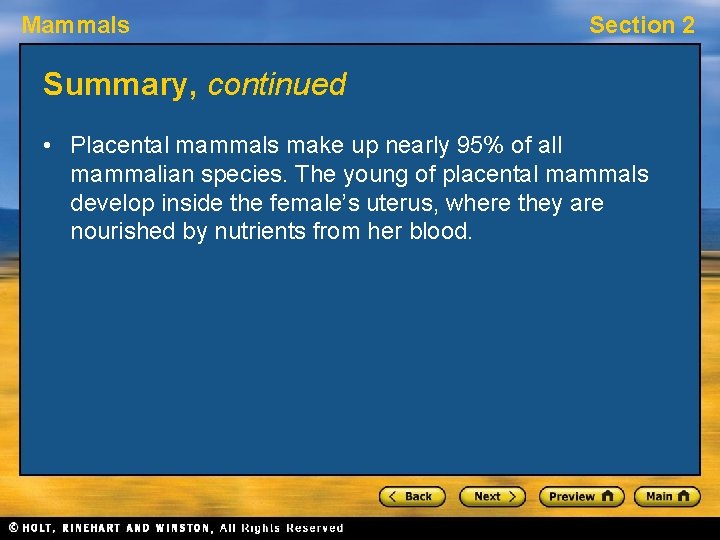 Mammals Section 2 Summary, continued • Placental mammals make up nearly 95% of all