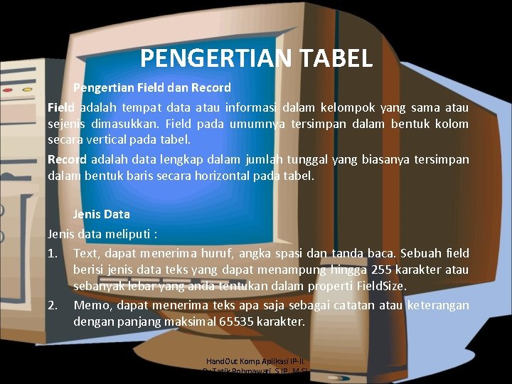 PENGERTIAN TABEL Pengertian Field dan Record Field adalah tempat data atau informasi dalam kelompok