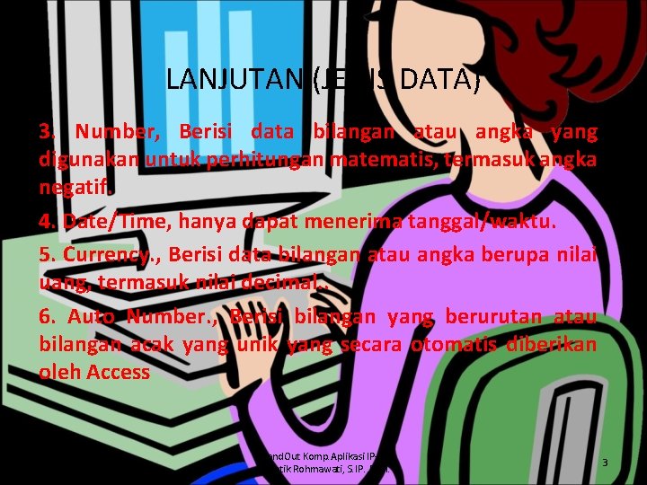 LANJUTAN (JENIS DATA) 3. Number, Berisi data bilangan atau angka yang digunakan untuk perhitungan