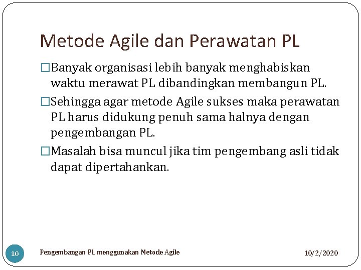 Metode Agile dan Perawatan PL �Banyak organisasi lebih banyak menghabiskan waktu merawat PL dibandingkan