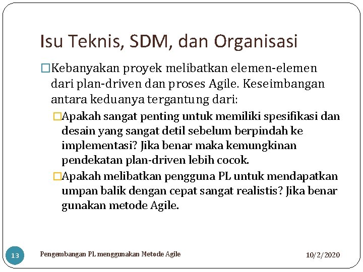 Isu Teknis, SDM, dan Organisasi �Kebanyakan proyek melibatkan elemen-elemen dari plan-driven dan proses Agile.