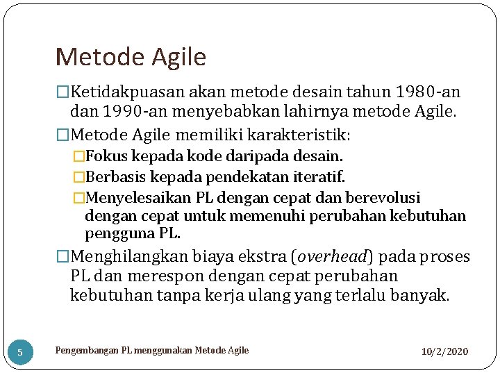Metode Agile �Ketidakpuasan akan metode desain tahun 1980 -an dan 1990 -an menyebabkan lahirnya