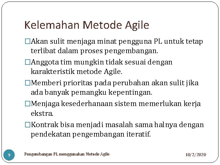 Kelemahan Metode Agile �Akan sulit menjaga minat pengguna PL untuk tetap terlibat dalam proses