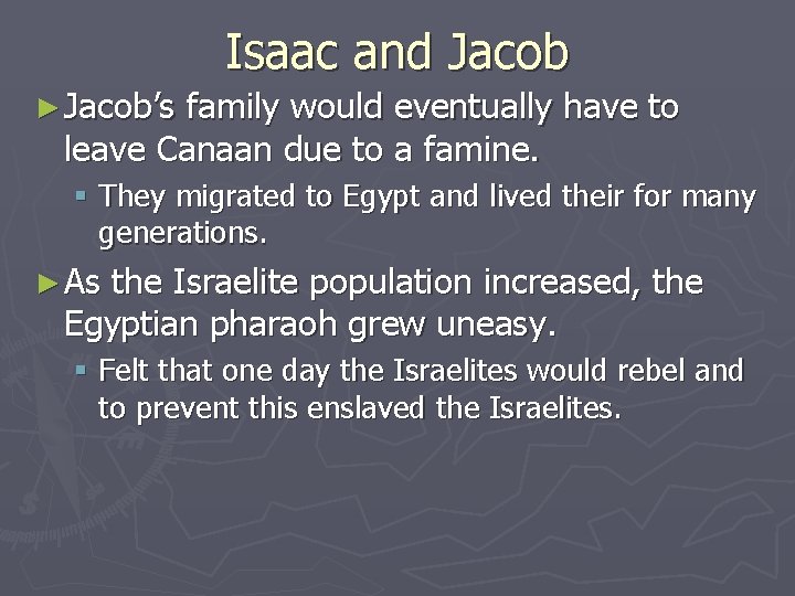 Isaac and Jacob ► Jacob’s family would eventually have to leave Canaan due to