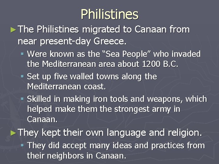 Philistines ► The Philistines migrated to Canaan from near present-day Greece. § Were known