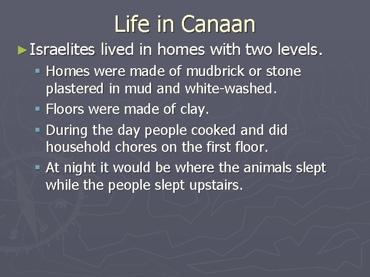 Life in Canaan ► Israelites lived in homes with two levels. § Homes were