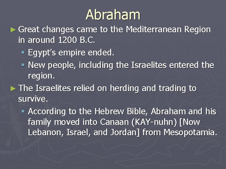 Abraham ► Great changes came to the Mediterranean Region in around 1200 B. C.