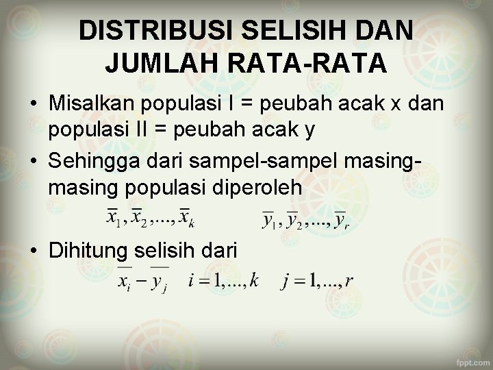 DISTRIBUSI SELISIH DAN JUMLAH RATA-RATA • Misalkan populasi I = peubah acak x dan