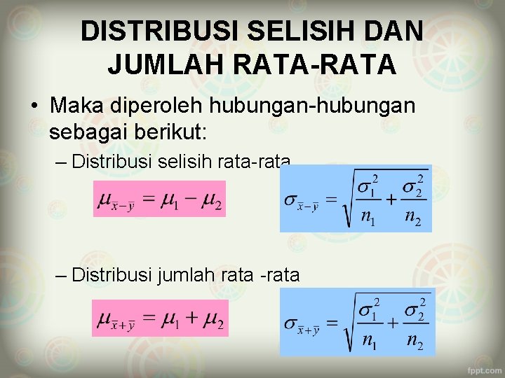 DISTRIBUSI SELISIH DAN JUMLAH RATA-RATA • Maka diperoleh hubungan-hubungan sebagai berikut: – Distribusi selisih