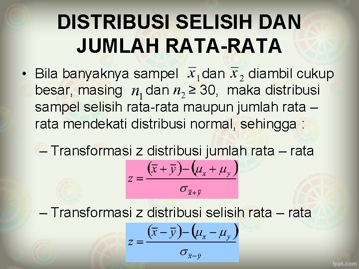 DISTRIBUSI SELISIH DAN JUMLAH RATA-RATA • Bila banyaknya sampel dan diambil cukup besar, masing