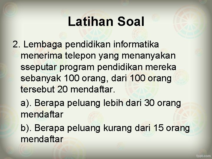 Latihan Soal 2. Lembaga pendidikan informatika menerima telepon yang menanyakan sseputar program pendidikan mereka