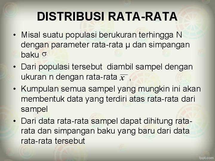 DISTRIBUSI RATA-RATA • Misal suatu populasi berukuran terhingga N dengan parameter rata-rata µ dan