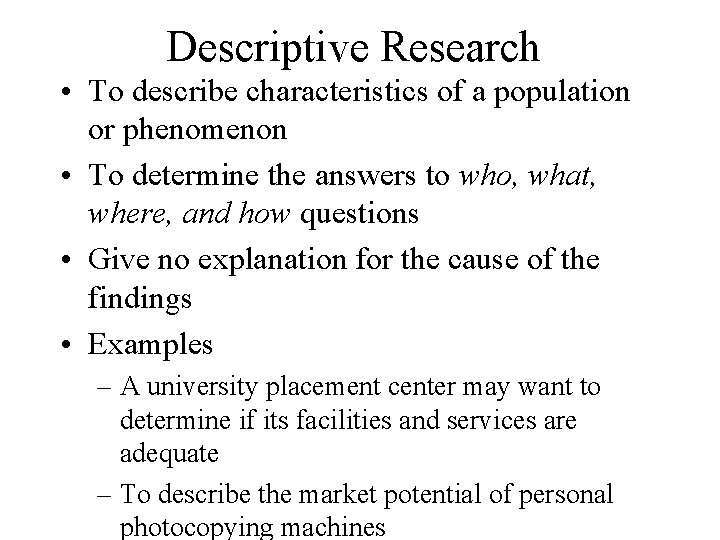 Descriptive Research • To describe characteristics of a population or phenomenon • To determine