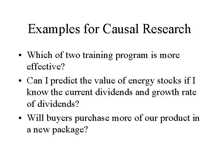 Examples for Causal Research • Which of two training program is more effective? •