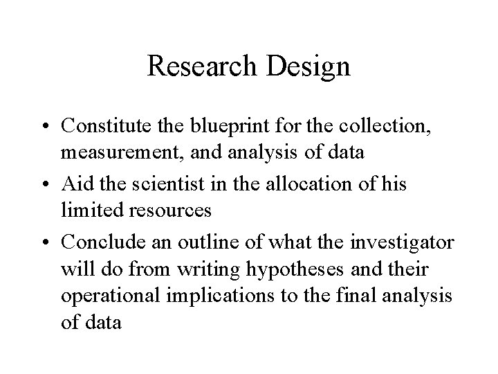 Research Design • Constitute the blueprint for the collection, measurement, and analysis of data
