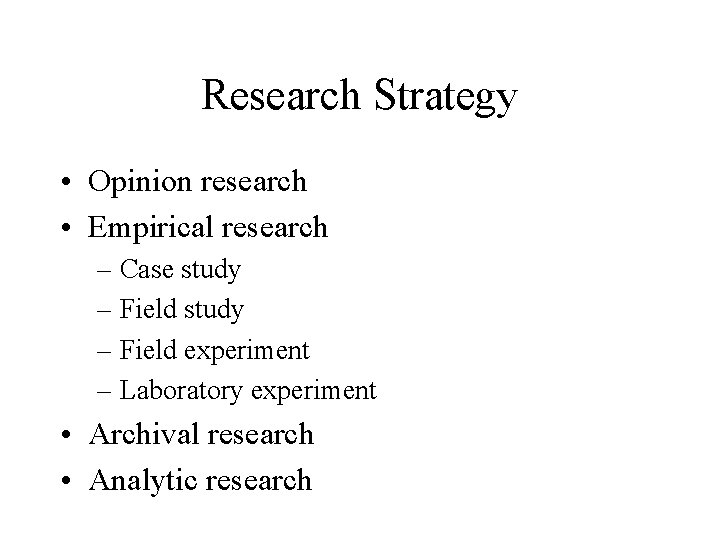 Research Strategy • Opinion research • Empirical research – Case study – Field experiment