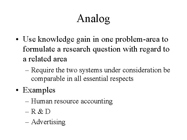 Analog • Use knowledge gain in one problem-area to formulate a research question with